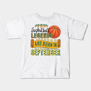 Basketball Legends Are Born In September Kids T-Shirt